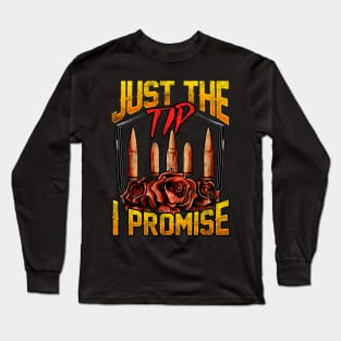 Just The Tip I Promise Bullet Pun Gun Rights Long Sleeve T-Shirt